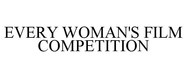  EVERY WOMAN'S FILM COMPETITION