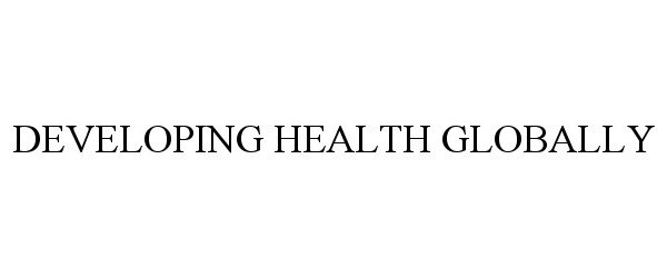  DEVELOPING HEALTH GLOBALLY