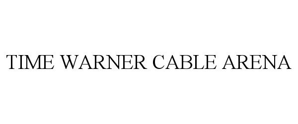 Trademark Logo TIME WARNER CABLE ARENA
