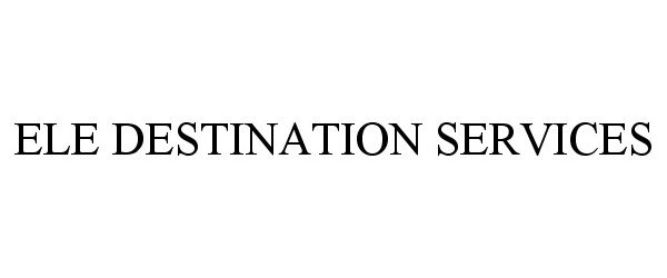 Trademark Logo ELE DESTINATION SERVICES