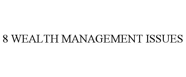  8 WEALTH MANAGEMENT ISSUES