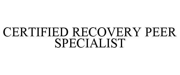 CERTIFIED RECOVERY PEER SPECIALIST