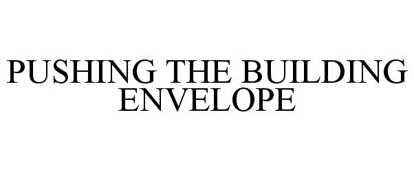 Trademark Logo PUSHING THE BUILDING ENVELOPE