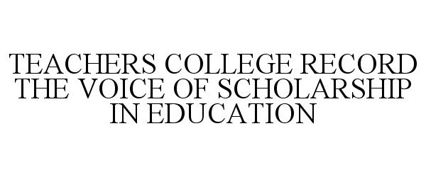  TEACHERS COLLEGE RECORD THE VOICE OF SCHOLARSHIP IN EDUCATION