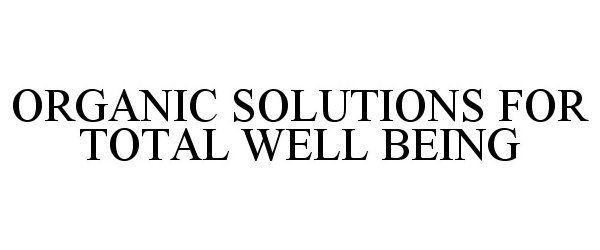  ORGANIC SOLUTIONS FOR TOTAL WELL BEING