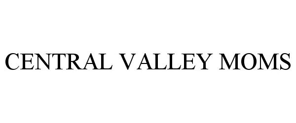 Trademark Logo CENTRAL VALLEY MOMS