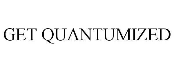  GET QUANTUMIZED