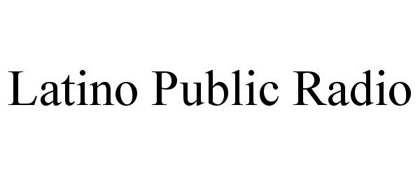  LATINO PUBLIC RADIO