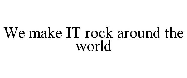  WE MAKE IT ROCK AROUND THE WORLD