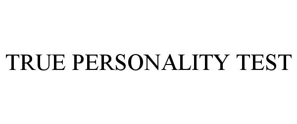 Trademark Logo TRUE PERSONALITY TEST