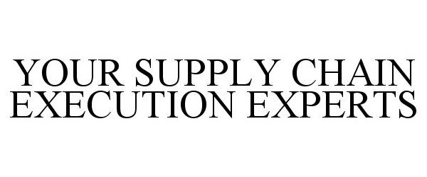  YOUR SUPPLY CHAIN EXECUTION EXPERTS