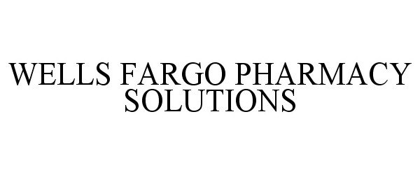  WELLS FARGO PHARMACY SOLUTIONS