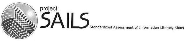  PROJECT SAILS STANDARDIZED ASSESSMENT OF INFORMATION LITERACY SKILLS