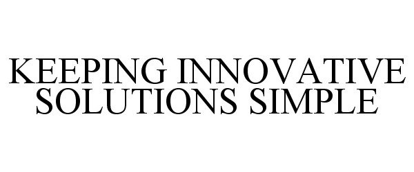  KEEPING INNOVATIVE SOLUTIONS SIMPLE