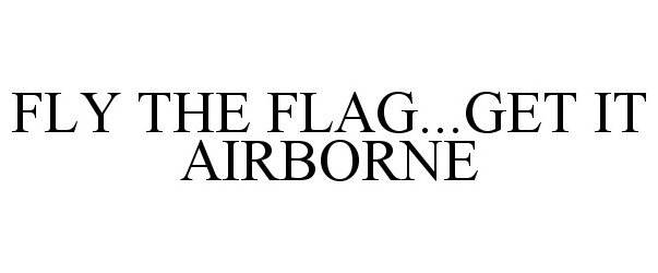  FLY THE FLAG...GET IT AIRBORNE
