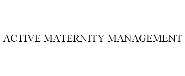  ACTIVE MATERNITY MANAGEMENT