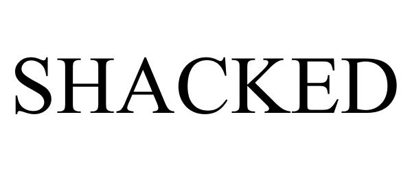 Trademark Logo SHACKED
