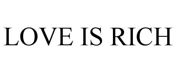 Trademark Logo LOVE IS RICH