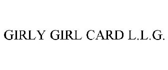 Trademark Logo GIRLY GIRL CARD L.L.G.