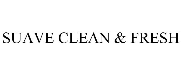 Trademark Logo SUAVE CLEAN &amp; FRESH