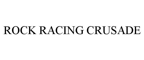 Trademark Logo ROCK RACING CRUSADE