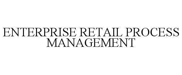  ENTERPRISE RETAIL PROCESS MANAGEMENT