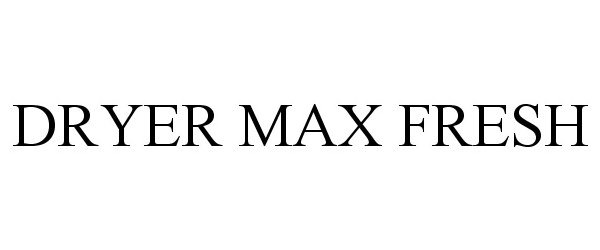 Trademark Logo DRYER MAX FRESH