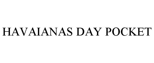 Trademark Logo HAVAIANAS DAY POCKET