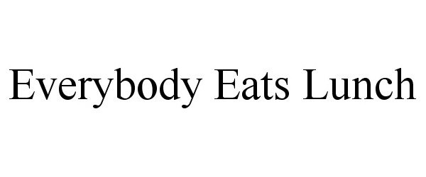 Trademark Logo EVERYBODY EATS LUNCH