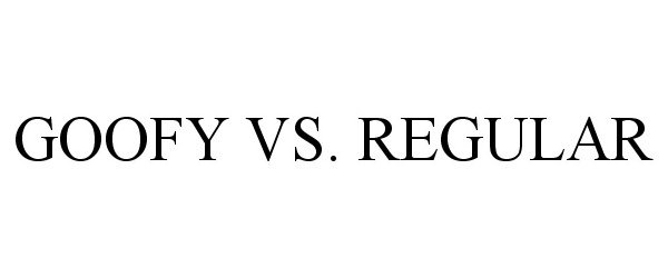  GOOFY VS. REGULAR