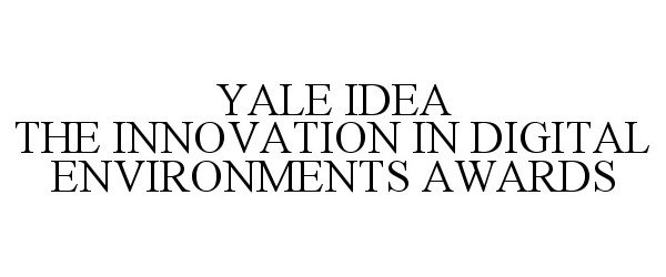  YALE IDEA THE INNOVATION IN DIGITAL ENVIRONMENTS AWARDS
