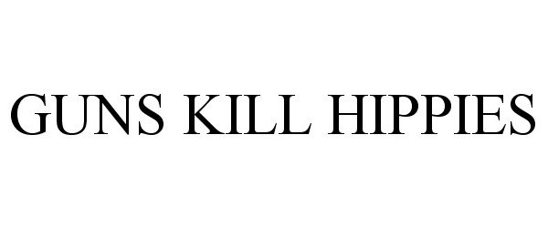  GUNS KILL HIPPIES