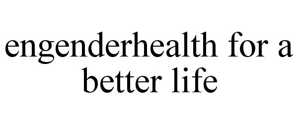 Trademark Logo ENGENDERHEALTH FOR A BETTER LIFE