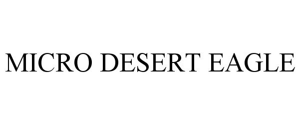 Trademark Logo MICRO DESERT EAGLE