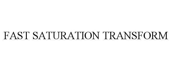 Trademark Logo FAST SATURATION TRANSFORM