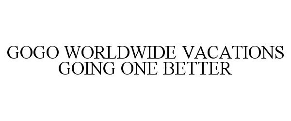  GOGO WORLDWIDE VACATIONS GOING ONE BETTER