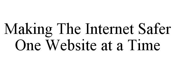  MAKING THE INTERNET SAFER ONE WEBSITE AT A TIME