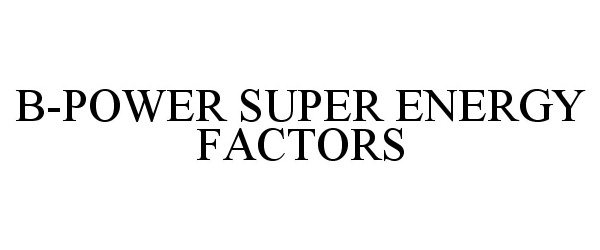 Trademark Logo B-POWER SUPER ENERGY FACTORS