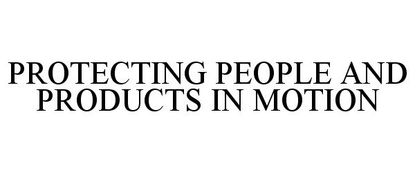  PROTECTING PEOPLE AND PRODUCTS IN MOTION