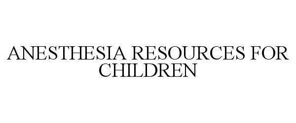  ANESTHESIA RESOURCES FOR CHILDREN