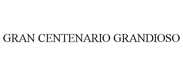  GRAN CENTENARIO GRANDIOSO