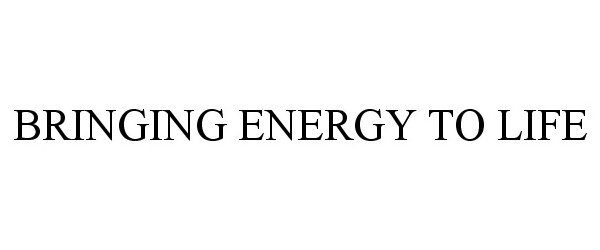  BRINGING ENERGY TO LIFE