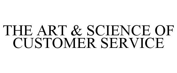  THE ART &amp; SCIENCE OF CUSTOMER SERVICE