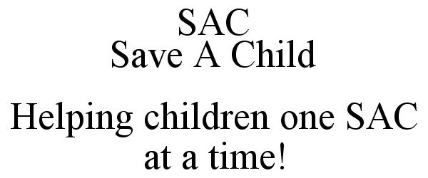Trademark Logo SAC SAVE A CHILD HELPING CHILDREN ONE SAC AT A TIME!