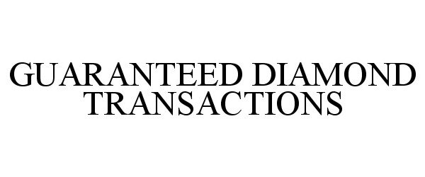  GUARANTEED DIAMOND TRANSACTIONS