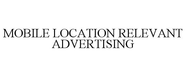  MOBILE LOCATION RELEVANT ADVERTISING