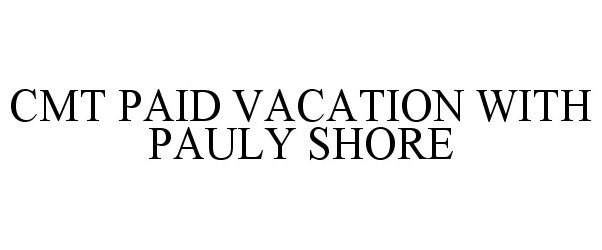 Trademark Logo CMT PAID VACATION WITH PAULY SHORE