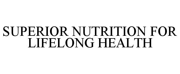 Trademark Logo SUPERIOR NUTRITION FOR LIFELONG HEALTH