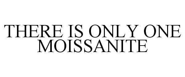  THERE IS ONLY ONE MOISSANITE