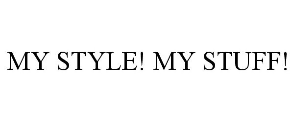 Trademark Logo MY STYLE! MY STUFF!
